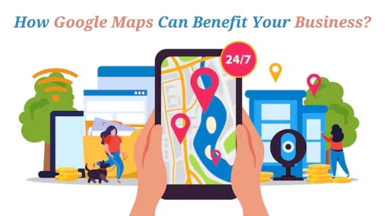 How Google Maps Can Benefit Your Business