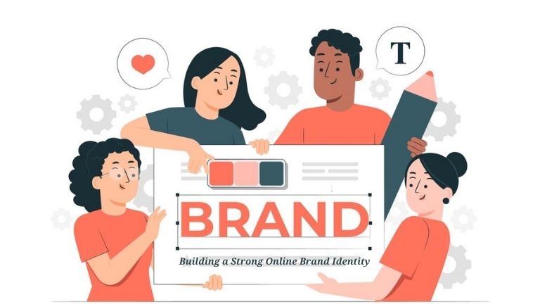 Building a Strong Online Brand Identity: A Step-by-Step Guide